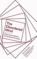 The Disordered Mind : What Unusual Brains Tell Us About Ourselves - MPHOnline.com