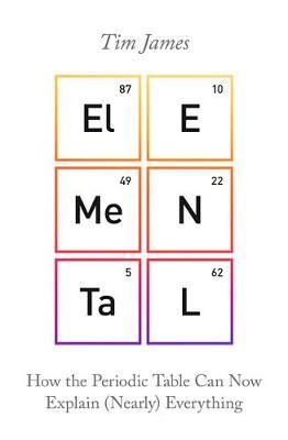 Elemental : How the Periodic Table Can Now Explain (Nearly) Everything - MPHOnline.com