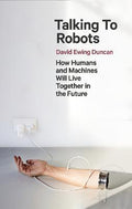 Talking to Robots : How Humans and Machines Will Live Together in the Future - MPHOnline.com