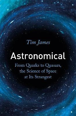 Astronomical : From Quarks to Quasars, the Science of Space at its Strangest - MPHOnline.com