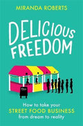 Delicious Freedom: How to Take Your Street Food Business from Dream to Reality - MPHOnline.com