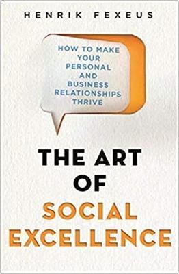 The Art of Social Excellence : How to Make Your Personal and Business Relationships Thrive - MPHOnline.com