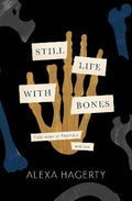 Still Life With Bones (UK): Field Notes on Forensics and Loss - MPHOnline.com