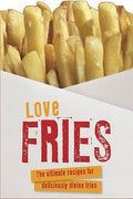 Love Fries: The Ultimate Recipes for Deliciously Divine Fries - MPHOnline.com