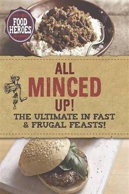 All Minced Up!: The Ultimate in Fast & Frugal Feasts! (Food Heroes) - MPHOnline.com