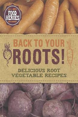 Back To Your Roots!: Delicious Root Vegetable Recipes (Food Heroes) - MPHOnline.com