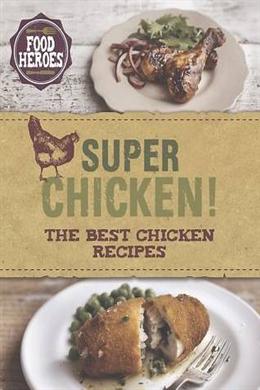 Super Chicken!: The NBest Chicken Recipes (Food Heroes) - MPHOnline.com