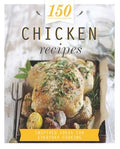 150 Chicken Recipes: Inspired Ideas for Everyday Cooking - MPHOnline.com