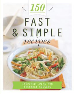 150 Fast & Simple Recipes: Inspired Ideas for Everyday Cooking - MPHOnline.com