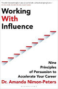 Working With Influence : Nine principles of persuasion to accelerate your career - MPHOnline.com