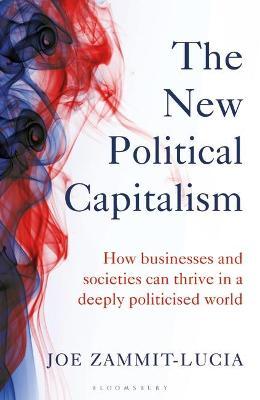 The New Political Capitalism : How Businesses and Societies Can Thrive in a Deeply Politicized World - MPHOnline.com