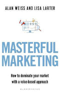 Masterful Marketing : How to Dominate Your Market With a Value-Based Approach - MPHOnline.com