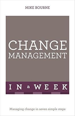 Change Management In A Week: Managing Change In Seven Simple Steps - MPHOnline.com