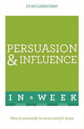 Persuasion And Influence In A Week: How To Persuade In Seven Simple Steps (2016 Ed) - MPHOnline.com