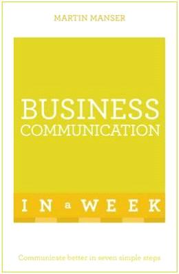 Business Communication in a Week : Communicate Better in Seven Simple Steps - MPHOnline.com