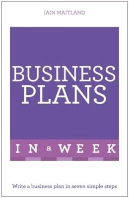 Business Plans in a Week : Write a Successful Business Plan in Seven Simple Steps (2016 Ed) - MPHOnline.com
