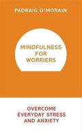 Mindfulness for Worriers: Overcome Everyday Stress and Anxiety - MPHOnline.com