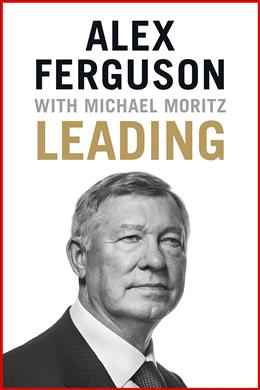 Leading by Alex Ferguson and Michael Moritz - MPHOnline.com