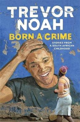 Born A Crime: Stories from a South African Childhood - MPHOnline.com
