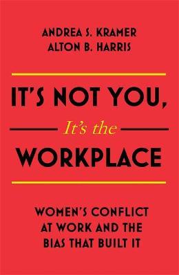 It's Not You, It's the Workplace : Women's Conflict at Work and the Bias that Built it - MPHOnline.com