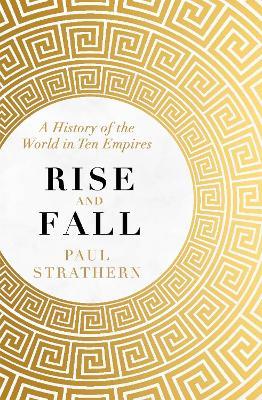 Rise and Fall : A History of the World in Ten Empires - MPHOnline.com