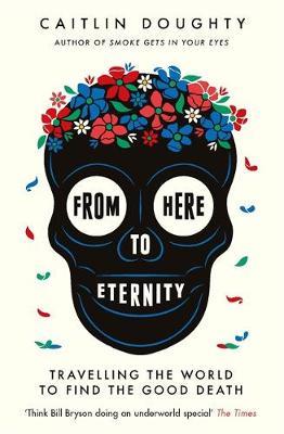 From Here To Eternity: Travelling The World To Find The Good Death - MPHOnline.com