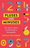 Pluses and Minuses : How Maths Makes the World More Manageable - MPHOnline.com