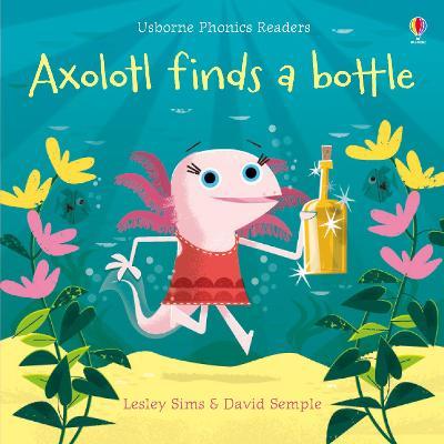 Usborne Phonics Readers: Axolotl Finds A Bottle - MPHOnline.com