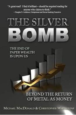 The Silver Bomb: The End of Paper Wealth is Upon Us, Vol. 1 - MPHOnline.com