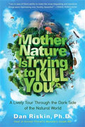 Mother Nature Is Trying to Kill You: A Lively Tour Through the Dark Side of the Natural World - MPHOnline.com