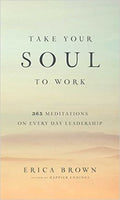 Take Your Soul to Work: 365 Meditations on Every Day Leadership - MPHOnline.com