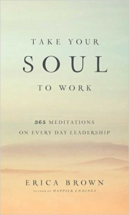 Take Your Soul to Work: 365 Meditations on Every Day Leadership - MPHOnline.com