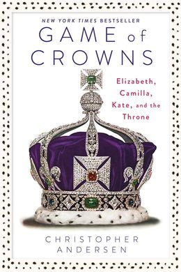 Game Of Crowns: Elizabeth, Camilla, Kate, and the Throne - MPHOnline.com