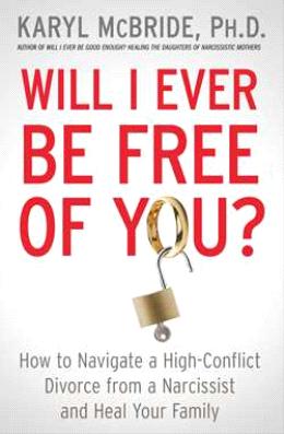 Will I Ever Be Free of You? How to Navigate a High-Conflict Divorce from a Narcissist and Heal Your Family - MPHOnline.com