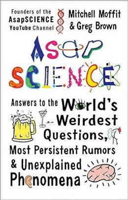AsapSCIENCE: Answers to the World's Weirdest Questions, Most Persistent Rumors, and Unexplained Phenomena - MPHOnline.com