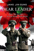 Dear Leader: Poet, Spy, Escapee - A Look Inside North Korea - MPHOnline.com