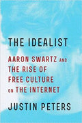 The Idealist: Aaron Swartz and the Rise of Free Culture on the Internet - MPHOnline.com