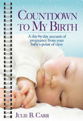 Countdown to My Birth: A Day-by-Day Account from Your Baby's Point of View - MPHOnline.com