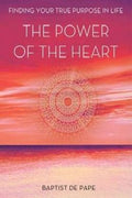 The Power of the Heart: Finding Your True Purpose in Life - MPHOnline.com