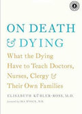 On Death and Dying: What the Dying Have to Teach Doctors, Nurses, Clergy and Their Own Families - MPHOnline.com