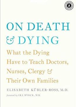 On Death and Dying: What the Dying Have to Teach Doctors, Nurses, Clergy and Their Own Families - MPHOnline.com