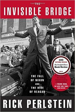 The Invisible Bridge: The Fall of Nixon and the Rise of Reagan - MPHOnline.com