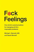 F*ck Feelings: One Shrink's Practical Advice for Managing All Life's Impossible Problems - MPHOnline.com