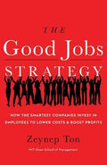 The Good Jobs Strategy: How The Smartest Companies Invest In Employees To Lower Costs & Boosts Profits - MPHOnline.com