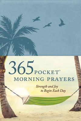 365 Pocket Morning Prayers: Strength and Joy to Begin Each Day [Leather Bound] - MPHOnline.com