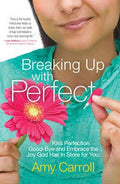 Breaking Up with Perfect: Kiss Perfection Good-Bye and Embrace the Joy God Has in Store for You - MPHOnline.com