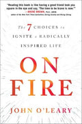 On Fire: The 7 Choices To Ignite A Radically Inspired Life - MPHOnline.com