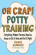 Oh Crap! Potty Training: Everything Modern Parents Need to Know to Do It Once and Do It Right - MPHOnline.com