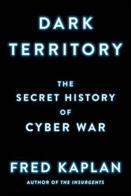 Dark Territory The Secret History Of Cyber War - MPHOnline.com