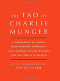 Tao of Charlie Munger: A Compilation of Quotes from Berkshire Hathaway’s Vice Chairman on Life, Business, and the Pursuit of Wealth With Commentary by David Clark - MPHOnline.com